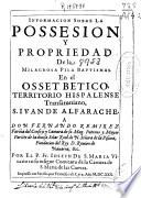 Informacion sobre la possesion y propriedad [sic] de la milagrosa pila baptismal en el Osset Betico, territorio hispalense transamniano, S. Iuan de Alfarache ...
