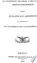 Informe que da a sus compatriotas el ciudadano general Porfirio Diaz presidente de los estados unidos mexicanos acerca de los actos de su administracion en el periodo constitucional de 1 de diciembre