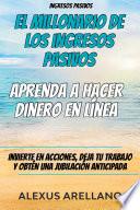 Ingresos pasivos: El millonario de los ingresos pasivos - Aprenda a hacer dinero en línea