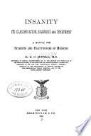 Insanity, Its Classification, Diagnosis, and Treatment