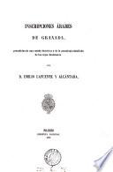 Inscripciones árabes de Granada, precedidas de una reseña histórica y de la genealogía detallada de los reyes Alahmares, por E. Lafuente y Alcántara