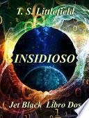 ~ Insidioso ~ ~ Jet Black: Libro Dos ~