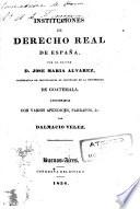 Instituciones de derecho real ... Adicionadas con varios apéndices, párrafos, &,a por Dalmacio Velez