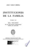 Instituciones de la familia: Del régimen de las relaciones patrimoniales entre los cónyuges