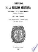 Instituzion relijiosa escrita el ano 1536, y traduzida al castellano por Zipriano de Talera. Segunda vez impresa