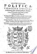 Instruccion politica, y practica iudicial, conforme al estilo de los consejos, audiencias, y tribunales de corte, y otros ordinarios del reyno. ... Compuesta por el d. Alonso de Villadiego Vascunana y Montoya, abogado en los consejos. ..