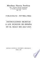 Instrucciones secretas a los nuncios de España en el siglo XIX (1847-1907)