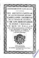Instrumentos legales ... del archivio capitular de los Rev. Senores Castellanes Jacobitas de la ciudad de Valencia y de los Mercenarios de Madrid y Barcellona ...