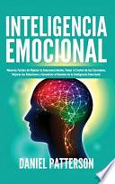 Inteligencia Emocional: Maneras Fáciles de Mejorar tu Autoconocimiento, Tomar el Control de tus Emociones, Mejorar tus Relaciones y Garantizar
