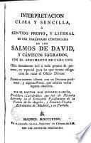 Interpretación clara y sencilla o sentido propio y literal en una paráfrasis continuada de los salmos de David y cánticos sagrados