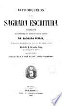 Introduccion á la Sagrada Escritura, ó, Aparato para entender con mayor facilidad y claridad la Sagrada Biblia en lengua vulgar