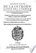 Introduction del Symbolo de la Fe: en la qual se trata de las excelencias de la Fe ... que son, la creacion del mundo y la redempcion del genero humano ...: repartida en quatro partes compuesta por ... F. Luys de Granada de la orden de Sancto Domingo y de nueuo por el mismo corregida y emendada ..