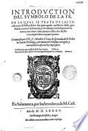 Introduction del symbolo de La Fe, en la qual se trata de las excelencias de la fe, y los dos principales mysterios della, que son la creacion del mundo, y la redempcion del genero humano...