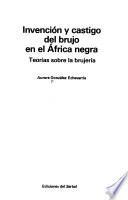Invención y castigo del brujo en el Africa negra