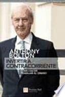 Invertir a contracorriente : cómo hacer trabajar al dinero