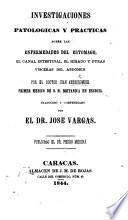 Investigaciones patológicas y prácticas sobre las enfermedades del estómago, el canal intestinal, el hígado y otras vísceras del abdómen ... Traducido y compendiado por el Dr. José Vargas. Publicalo el Dr. Pedro Medina