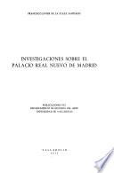 Investigaciones sobre el Palacio Real nuevo de Madrid