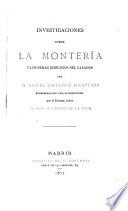 Investigaciones sobre la monteria y los demas ejercicios del cazador