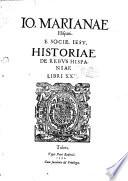 Io. Marianae Hispani. e Socie. Iesu, Historiae de rebus Hispaniae libri 20
