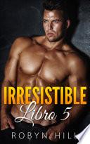 Irresistible: Libro 5