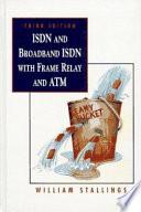 ISDN and Broadband ISDN with Frame Relay and ATM