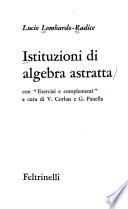 Istituzioni di algebra astratta, con Esercizi e complementi a cura