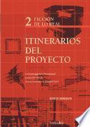Itinerarios del proyecto 2. Ficción de lo real