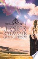 JESUS SALVAME QUE PEREZCO