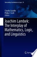 Joachim Lambek: The Interplay of Mathematics, Logic, and Linguistics