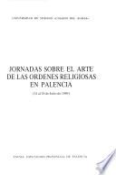 Jornadas sobre el Arte de las Ordenes Religiosas en Palencia (24 al 28 de julio de 1989)