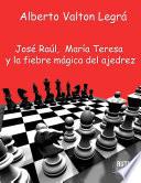 José Raúl, María Teresa y la fiebre mágica del ajedrez