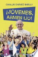 ¡Jóvenes, armen lío!
