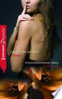 Juegos de adultos/Irresistiblemente sexy