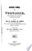 Juicio final de Voltaire con su historia civil y literaria y el resultado de su filosofía