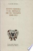 Justo Sierra y el México de su tiempo, 1848-1912