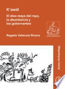 K'awiil: El dios maya del rayo, la abundancia y los gobernantes