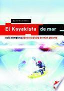 KAYAKISTA DE MAR, EL. Guía completa para el palista en mar abierto.