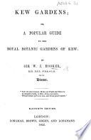 Kew Gardens; Or, A Popular Guide to the Royal Botanic Gardens of Kew