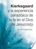 Kierkegaard y la experiencia paradójica de la fe en el Dios de Jesucristo