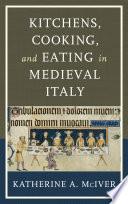 Kitchens, Cooking, and Eating in Medieval Italy