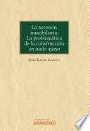 La accesión inmobiliaria: La problemática de la construcción en suelo ajeno