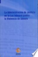La administración de justicia en la Ley integral contra la violencia de género