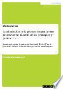 La adquisición de la primera lengua dentro del marco del modelo de los principios y parámetros