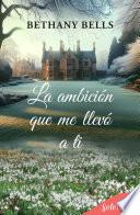 La ambición que me llevó a ti