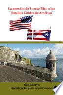 La anexión de Puerto Rico a los Estados Unidos de América