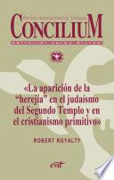 La aparición de la «herejía» en el judaísmo del Segundo Templo y en el cristianismo primitivo. Concilium 355 (2014)