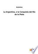 La Argentina, o la Conquista del Rio de la Plata