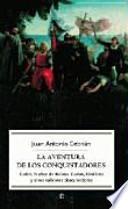 La aventura de los conquistadores : Colón, Núñez de Balboa, Cortés, Orellana y otros valientes descubridores