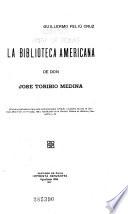 La Biblioteca americana de don José Toribio Medina ...