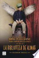 LA BIBLIOTECA DE ALMAS: EL HOGAR DE MISS PEREGRINE PARA NIÑOS PECULIARES 3.
